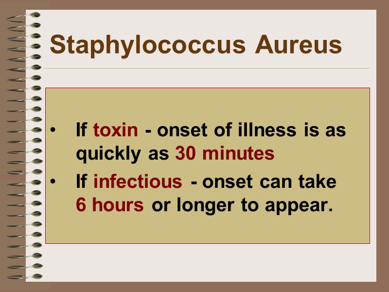 If toxin - onset of illness is as quickly as 30 minutes  If